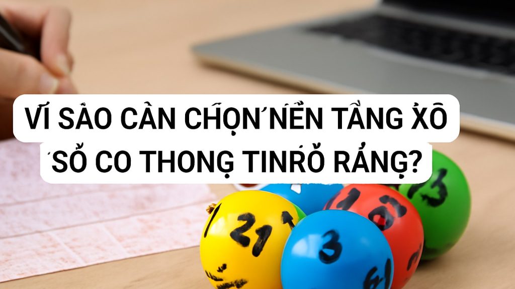 Vì sao cần chọn nền tảng Xổ số có thông tin rõ ràng? Minh họa: Vì sao cần chọn nền tảng Xổ số có thông tin rõ ràng?